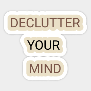 Declutter your mind Sticker